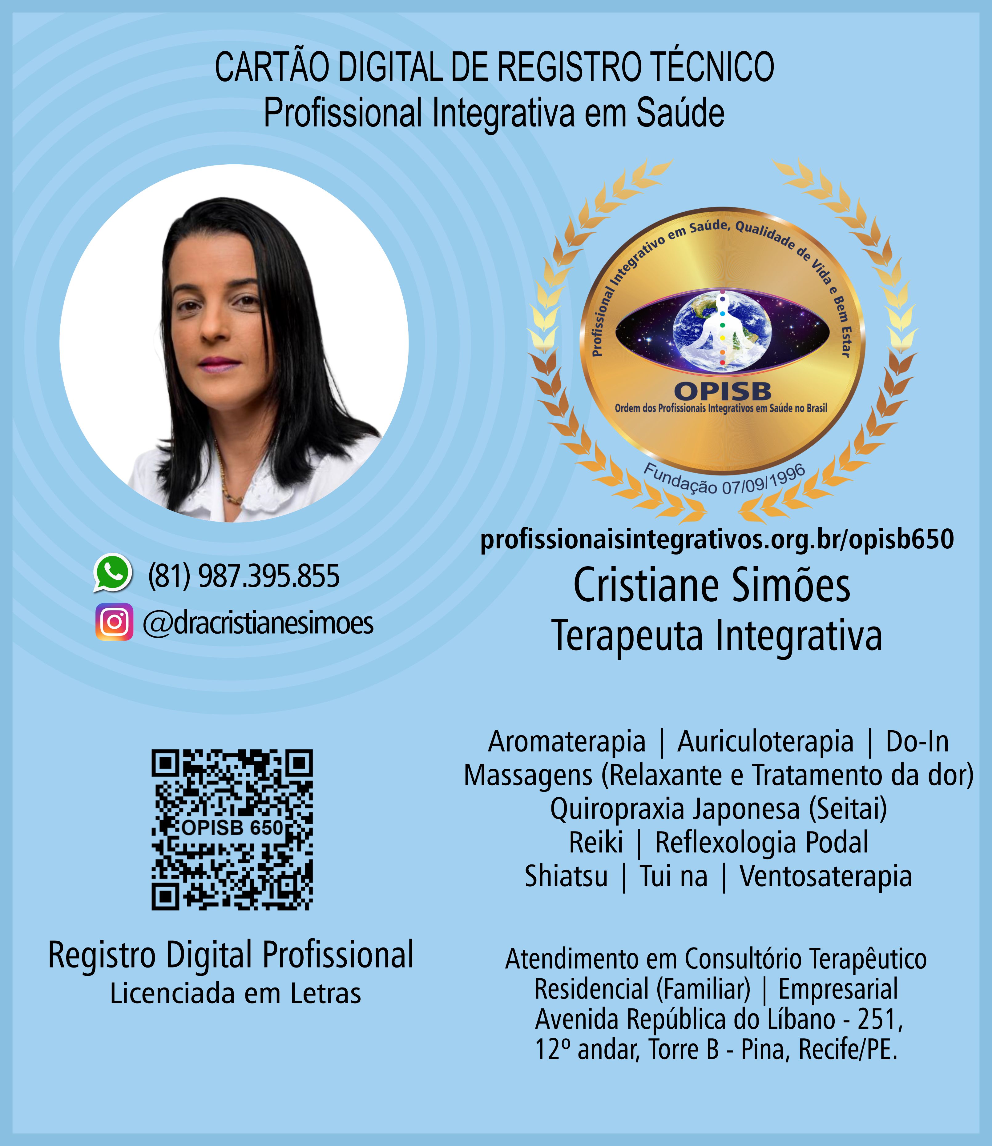OPISB 650 Cristiane Simões | Terapeuta Integrativa - Massoterapeuta | Registro Profissional | Aromaterapia | Auriculoterapia | Do-In | Massagens (Relaxante e Tratamento da dor) | Quiropraxia Japonesa (Seitai) | Reiki | Reflexologia Podal | Shiatsu | Tui na | Ventosa | Recife - Pernambuco | Profissional Integrativa em Saúde