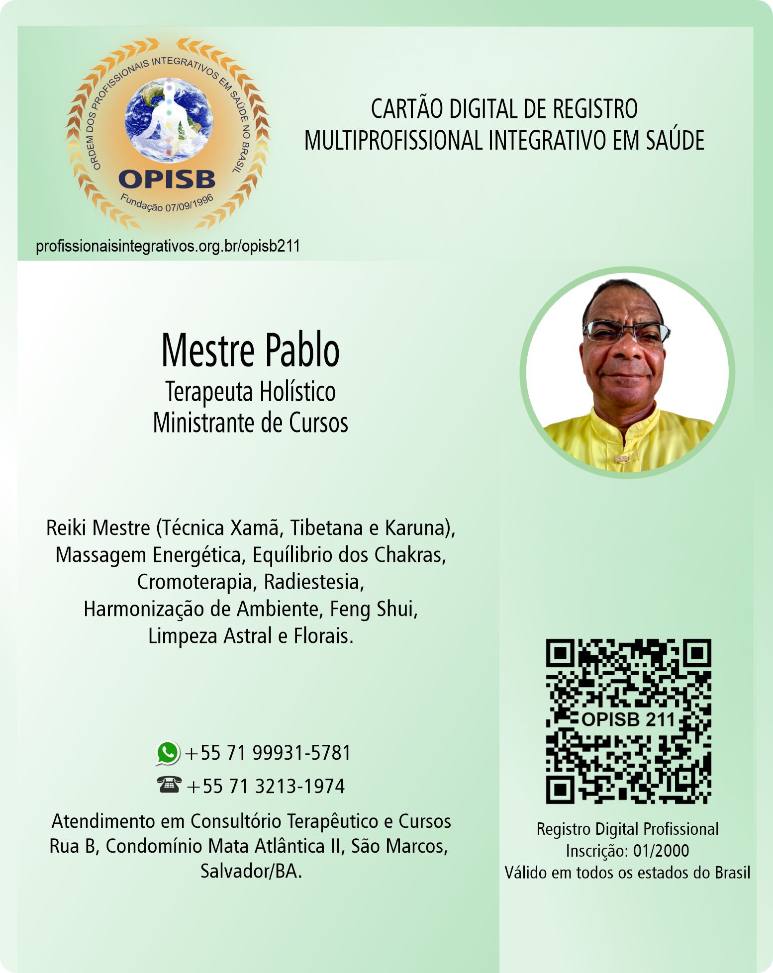 OPISB 211 Mestre Pablo | Terapeuta Holístico Ministrante de Cursos | Reiki (Técnica Xamã, Tibetana e Karuna) | Massagem Energética e Equílibrio do Chacras | Cromoterapia | Radiestesia | Harmonização de Ambiente | Feng Shui | Limpeza Astral | Florais | Registro Profissional | Multiprofissinal Integrativo em Saúde | Salvador - Lauro de Freitas - Camaçari - Bahia