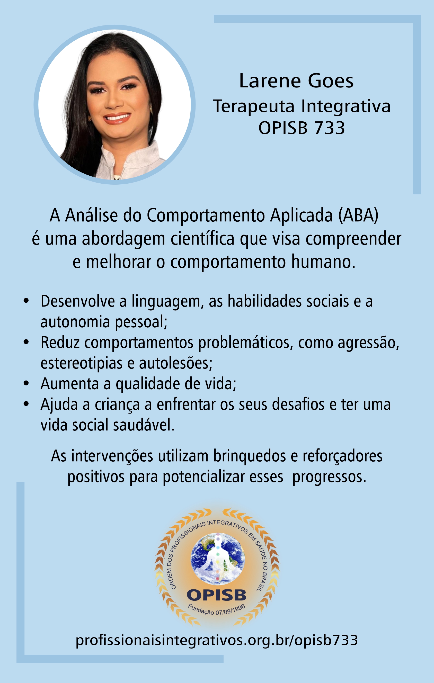 OPISB 733 Larene Goes | Terapeuta Integrativa | Aplicador ABA no Autismo - Aplied Behavior Analysis (Análise do Comportamento Aplicada) | instagram @espacomeumundoazul_ |  Espaço Meu Mundo Azul - Santaluz - Bahia