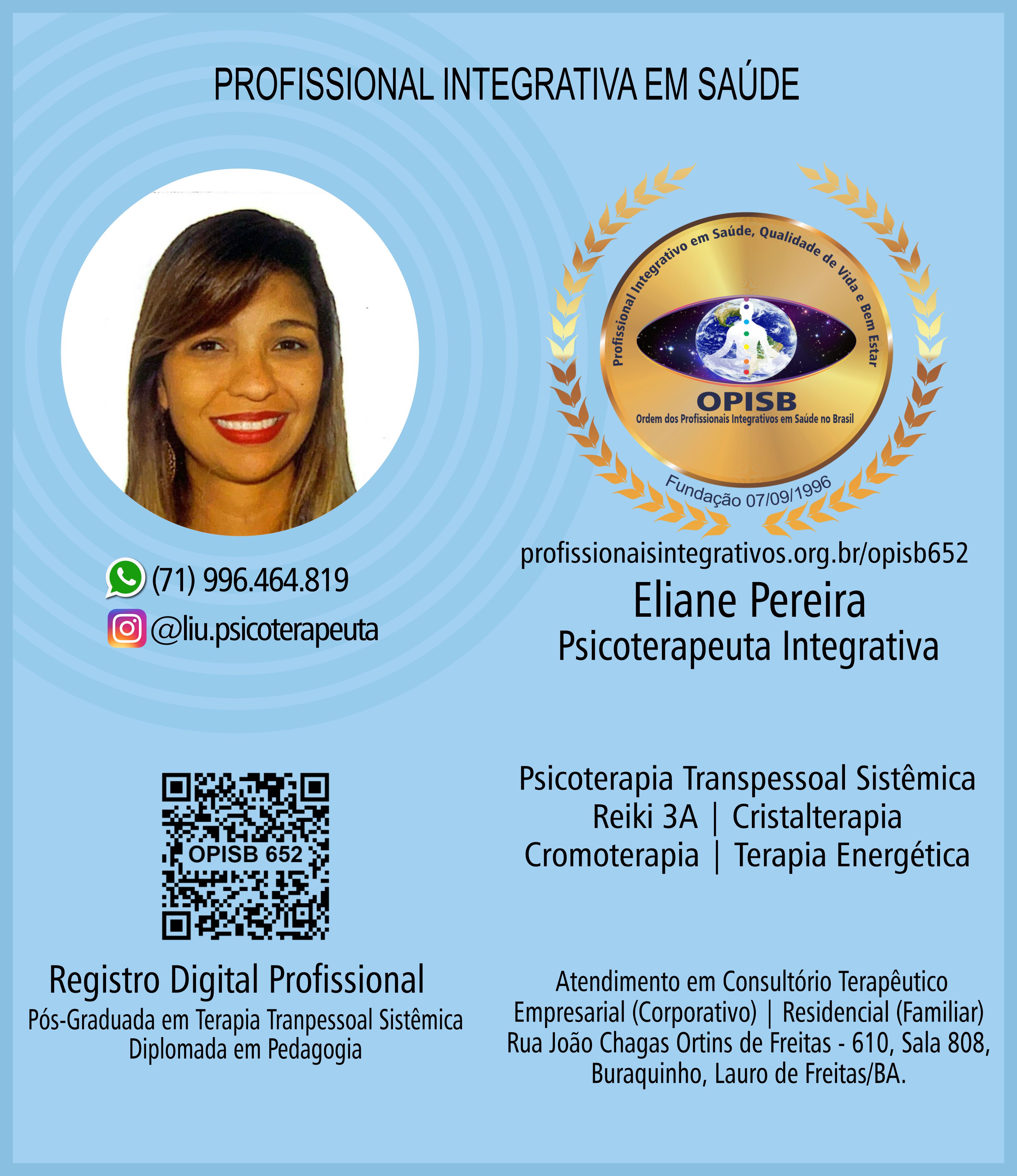 OPISB 652 Eliane Pereira | Psicoterapeuta Integrativa | Reiki 3A | Cristalterapia | Cromoterapia | Terapia Energética | Psicoterapia Tranpessoal Sistêmica | Registro Profissional | Profissional Integrativa em Saúde | Lauro de Freitas - Salvador - Camaçari - Bahia