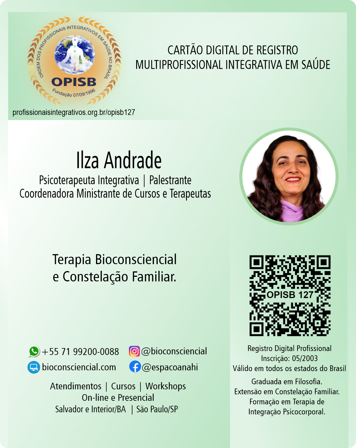 Ilza Andrade Psicoterapeuta Integrativa | Palestrante | Coordenadora Ministrante de Cursos e Terapeutas | Terapia Bioconsciencial - Constelação Familiar | Salvador - Bahia | São Paulo - São Paulo | instagram @bioconsciencial | site comercial  https://bioconsciencial.com/ | Registro de Terapeuta