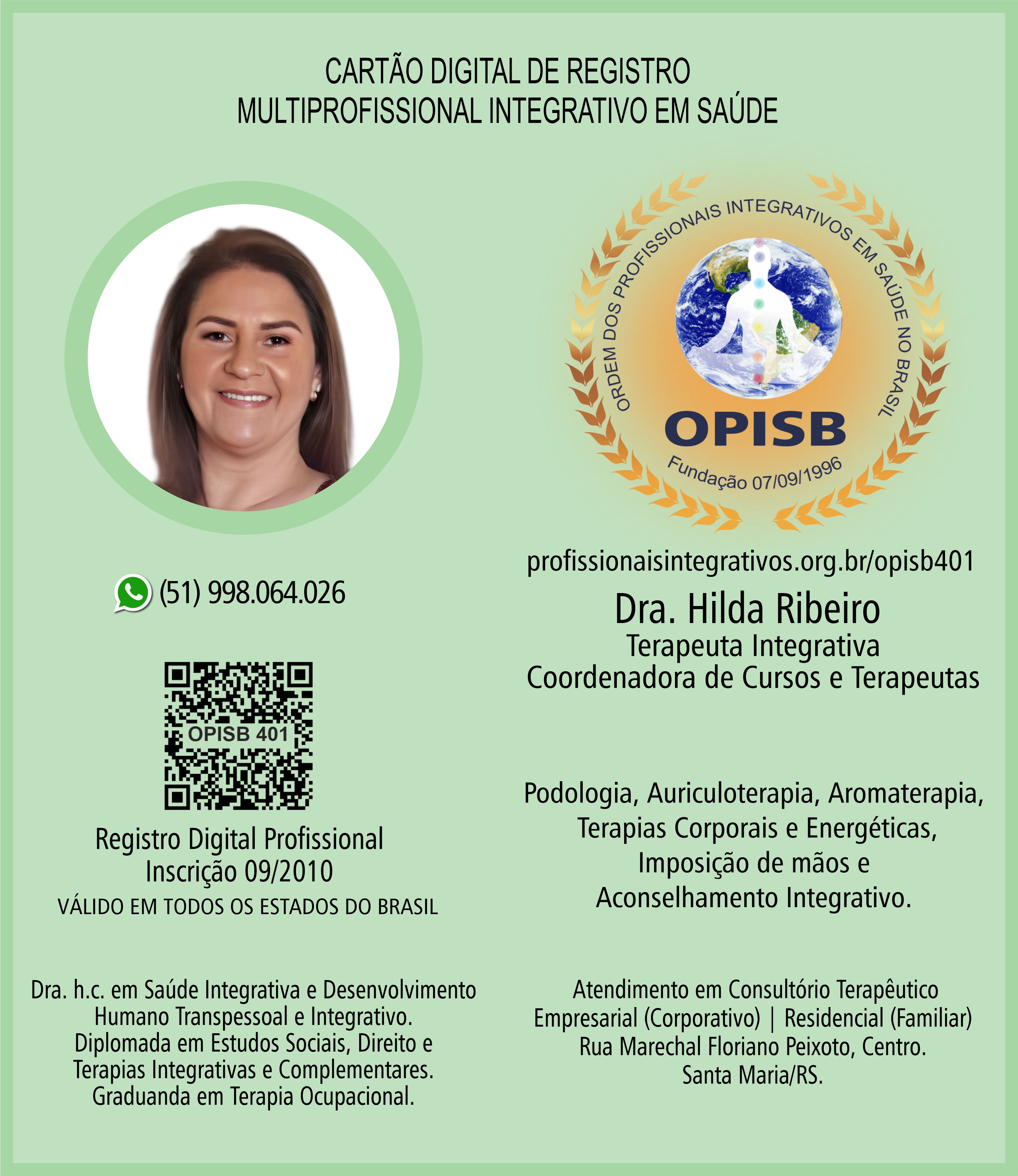 OPISB 401 Dra. Hilda Ribeiro | Terapeuta Integrativa | Coordenadora de Cursos e Terapeutas| Multiprofissional Integrativa em Saúde | Registro Profissional | Podologia | Auriculoterapia | Aromaterapia | Terapias Corporais e Energéticas | Imposição de mãos | Aconselhamento Integrativo | Santa Maria - Rio Grande do Sul